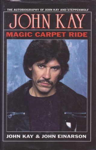 9781550821239: Magic Carpet Ride The Autobiography of John Kay and Steppenwolf by John Kay and John Einarson (1994-08-02)