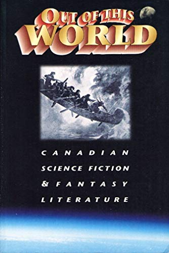 Beispielbild fr Out of This World: Canadian Science Fiction and Fantasy Literature zum Verkauf von HPB-Emerald