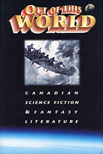 Imagen de archivo de Out of This World: Canadian Science Fiction and Fantasy Literature a la venta por HPB-Emerald