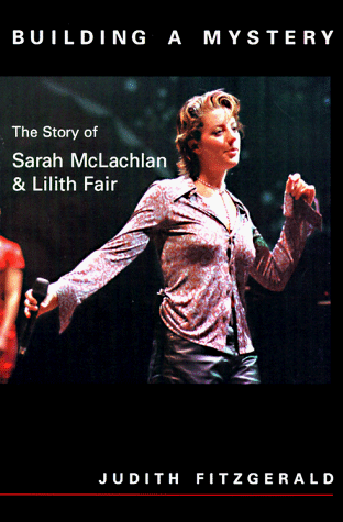 Imagen de archivo de Building a Mystery: The Story of Sarah McLachlan & Lilith Fair a la venta por Priceless Books