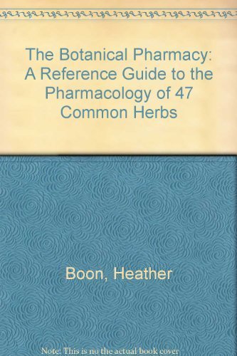 The Botanical Pharmacy: The Pharmacology of 47 Common Herbs (9781550822304) by Boon, Heather; Smith, Michael