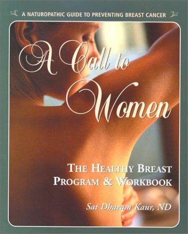 Stock image for A Call to Women: The Healthy Breast Program & Workbook : Naturopathic Prevention of Breast Cancer for sale by SecondSale