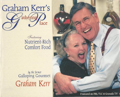 Stock image for Graham Kerr's Gathering Place: Featuring Nutrint-Rich Comfort Food for Managing Weight, Preventing Illness, and Creating a Happier Lifestyle for sale by Front Cover Books