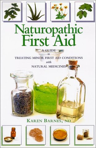9781550822823: Naturopathic First Aid: A Guide to Treating Minor First Aid Conditions With Natural Medicines (Quarry Health Books)