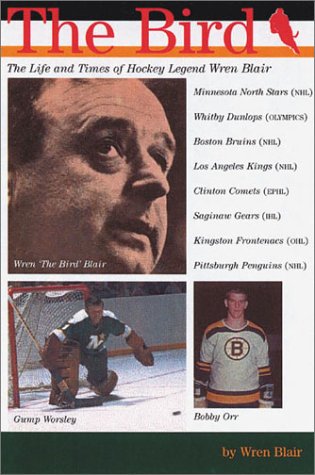 Imagen de archivo de The Bird: The Life and Times of Hockey Legend Wren Blair a la venta por ThriftBooks-Dallas
