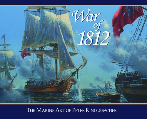 9781550823646: War of 1812: The Marine Art of Peter Rindlisbacher