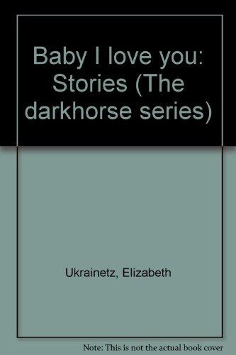 Imagen de archivo de Baby I Love You: Stories (The Darkhorse Series Number Two) a la venta por Samuel S Lin