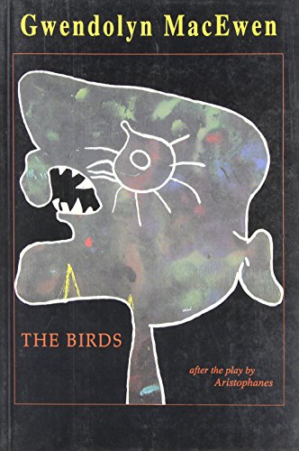 The birds: A modern adaptation of Aristophanes' comedy (9781550960655) by MacEwen, Gwendolyn