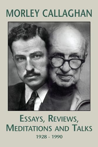 Stock image for Morley Callaghan: Essays, Reviews, Meditations and Talks : 1928-1990 for sale by Better World Books