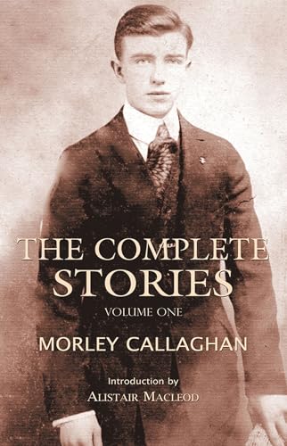 Beispielbild fr The Complete Stories of Morley Callaghan, Volume One zum Verkauf von Blackwell's