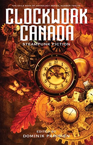 Beispielbild fr Clockwork Canada: Steampunk Fiction (The Exile Book of) zum Verkauf von HPB-Emerald