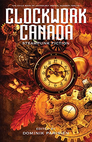 Stock image for Clockwork Canada: Steampunk Fiction (The Exile Book of) for sale by HPB-Emerald