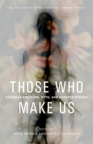 Imagen de archivo de Those Who Make Us: Canadian Creature, Myth, and Monster Stories (The Exile Book of) a la venta por HPB-Diamond