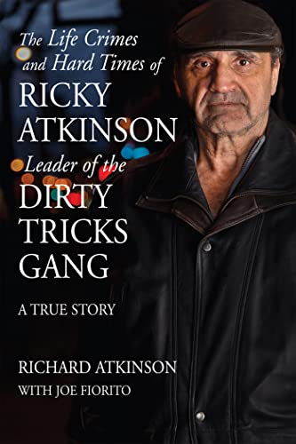 Beispielbild fr The Life Crimes and Hard Times of Ricky Atkinson, Leader of the Dirty Tricks Gang : A True Story zum Verkauf von Better World Books