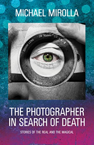 Stock image for The Photographer in Search of Death: Stories of the Real and the Magical for sale by Reliant Bookstore