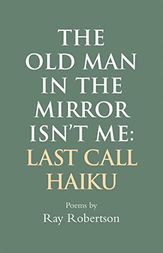 9781550968736: The Old Man in the Mirror Isn't Me: Last Call Haiku