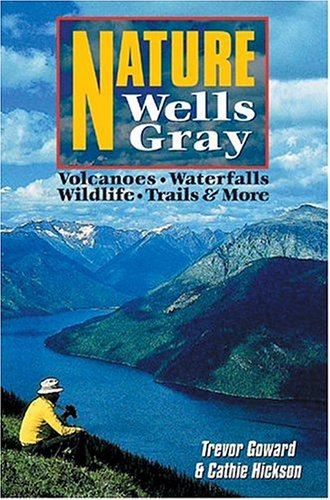 Imagen de archivo de Nature Wells Gray: A Visitor's Guide to the Park a la venta por James Lasseter, Jr