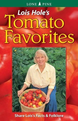 Lois Hole's Tomato Favorites: Share Lois's Tomato Facts and Folklore