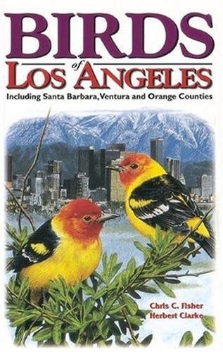 Birds of Los Angeles: Including Santa Barbara, Ventura, and Orange Counties (9781551051048) by Fisher, Chris; Clarke, Herbert