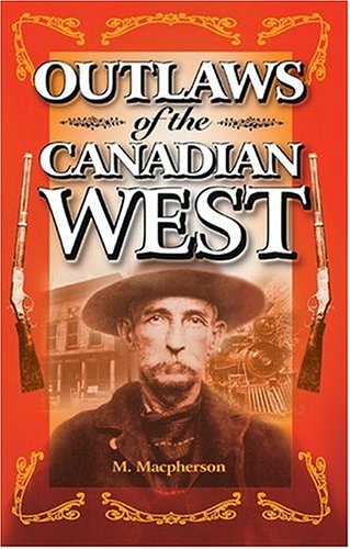 Beispielbild fr Outlaws of the Canadian West zum Verkauf von Better World Books: West