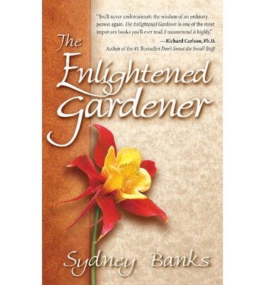 The Enlightened Gardener: A Novel (9781551052434) by Sydney Banks