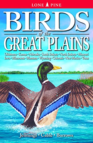 Imagen de archivo de Birds of the Great Plains: Oklahoma, Kansas, Nebraska, South Dakota, North Dakota, Missouri, Iowa, Minnesota, Montana, Wyoming, Colorado, New Mexico and Texas [Paperback] Jennings, Bob; Cable, Ted an a la venta por Lakeside Books