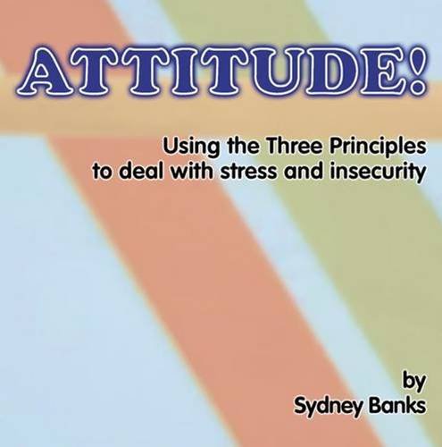 Stock image for Attitude Using the Three Principles to Deal with Stress Insecurity for sale by PBShop.store US