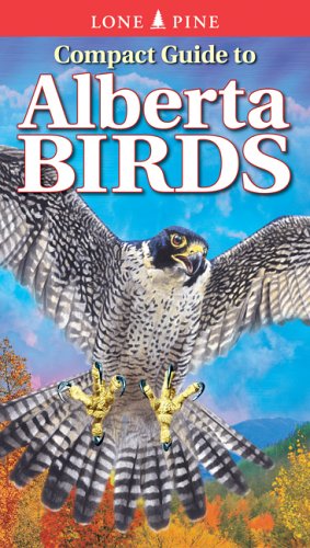 Compact Guide to Alberta Birds (9781551054698) by Acorn, John; Fisher, Chris; Bezener, Andy