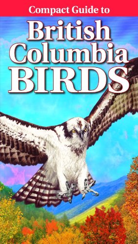 Compact Guide to British Columbia Birds (9781551054711) by Kagume, Krista; Campbell, Wayne; Kennedy, Gregory