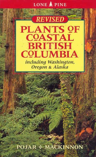 Plants of Coastal British Columbia: Including Washington, Oregon and Alaska - Pojar, Jim; MacKinnon, Andy