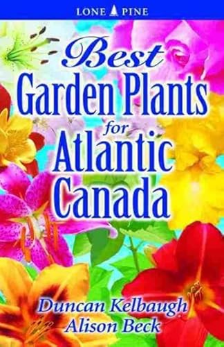 Stock image for Best Garden Plants for Atlantic Canada for sale by Monster Bookshop