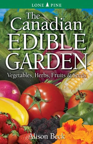 Stock image for The Canadian Edible Garden: Vegetables, Herbs, Fruits and Seeds for sale by SecondSale
