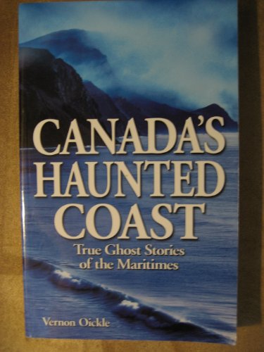 Stock image for Canada's Haunted Coast: True Ghost Stories of the Maritimes for sale by ThriftBooks-Atlanta