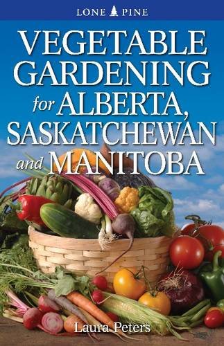Vegetable Gardening for Alberta, Saskatchewan and Manitoba (9781551058627) by Peters, Laura