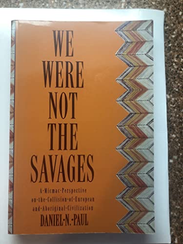 9781551090566: We Were Not the Savages: A Micmac Perspective on the Collision of European and Aboriginal Civilizations: Micmac Perspectives on the Collision of European and Aboriginal Civilizations