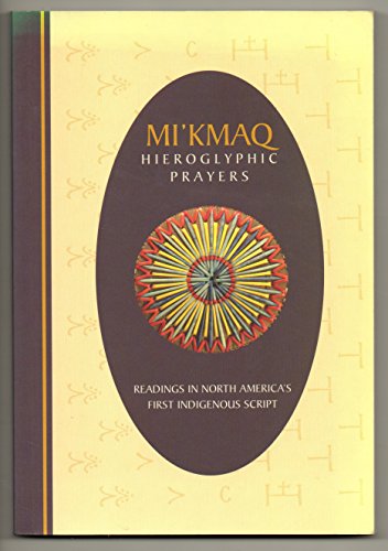 9781551090696: Mi'Kmaq Hieroglyphic Prayers: Readings in North America's First Indigenous Script