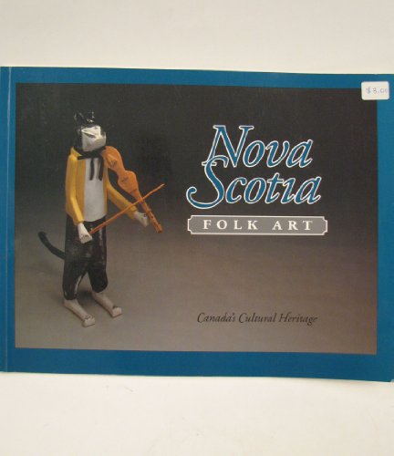 9781551091198: Nova Scotia folk art: Canada's cultural heritage, Canada House, Canadian Cultural Centre, 22 November 1989-19 January 1990