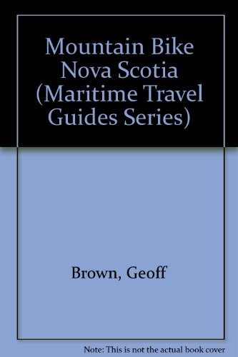 Mountain Bike Nova Scotia (Maritime Travel Guides Series) (9781551091556) by Brown, Geoff; Degooyer, Kermit