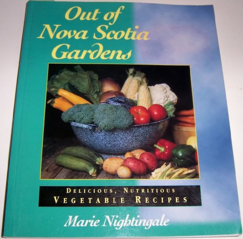 Imagen de archivo de Out of Nova Scotia Gardens Delicious, Nutritious Vegetable Recipes a la venta por ABC:  Antiques, Books & Collectibles