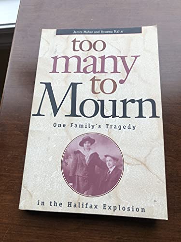 Beispielbild fr Too Many to Mourn : One Family's Tradegy in the Halifax Explosion zum Verkauf von Better World Books