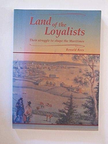 9781551092744: Land of the Loyalists: Their struggle to shape the Maritimes
