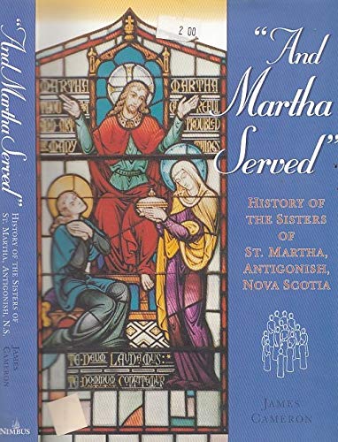 Beispielbild fr And Martha served": History of the Sisters of St. Martha, Antigonish, Nova Scotia zum Verkauf von The Bookseller