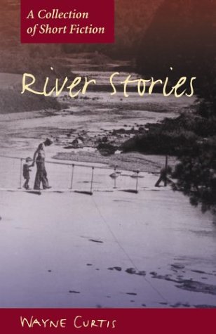 River stories: A collection of short fiction (9781551093345) by Curtis, Wayne