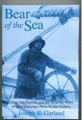 Bear of the Sea : Giant Jim Pattillo and the Roaring Years of the Gloucester-Nova Scotia Fishery
