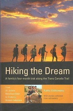 Hiking the Dream: A FamilyÕs Four-Month Trek Along the Trans-Canada Trail