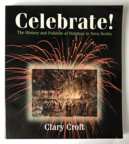 Imagen de archivo de Celebrate! the History and Folklore of Holidays in Nova Scotia a la venta por B-Line Books
