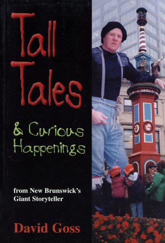 Tall Tales & Curious Happenings: From New Brunswick's Giant Storyteller