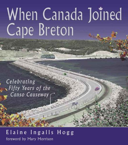 When Canada Joined Cape Breton Celebrating Fifty Years of the Canso Causeway