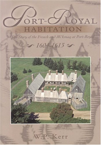 Imagen de archivo de Port-Royal habitation. The story of the French and Mi'kmaq at Port-Royal 1604-1613. a la venta por Doucet, Libraire/Bookseller