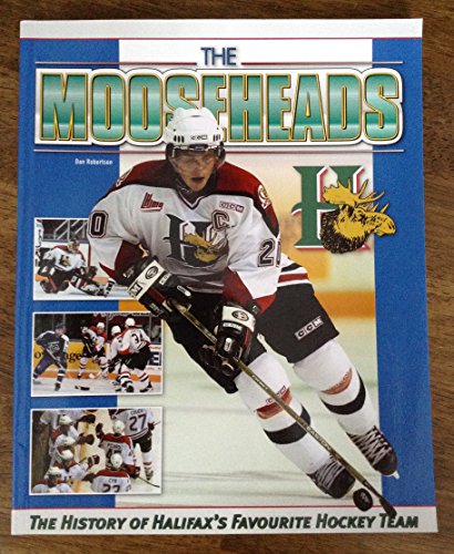 Beispielbild fr The Mooseheads The History of Halifax's Favorite Hockey Team zum Verkauf von ABC:  Antiques, Books & Collectibles